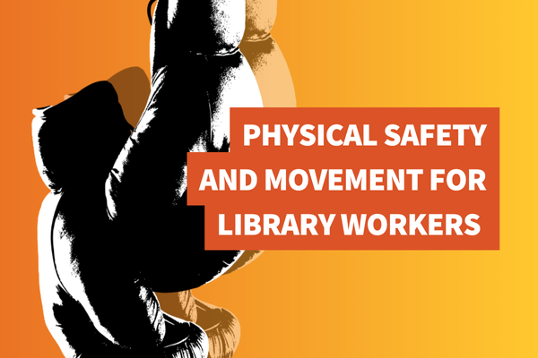 black and white boxing gloves on an orange an yellow gradient back ground, words read "Physical Safety and Movement for Library Workers"