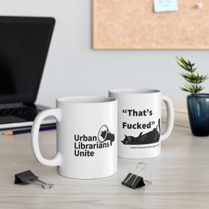 “That’s Fucked” Library Worker Solidarity Mug
